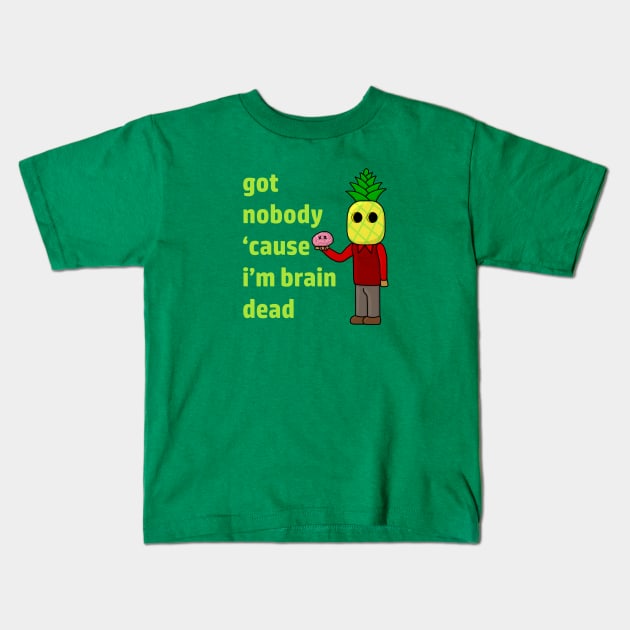 Got Nobody Cause I'm Brain Dead 1 Kids T-Shirt by SpareFilm